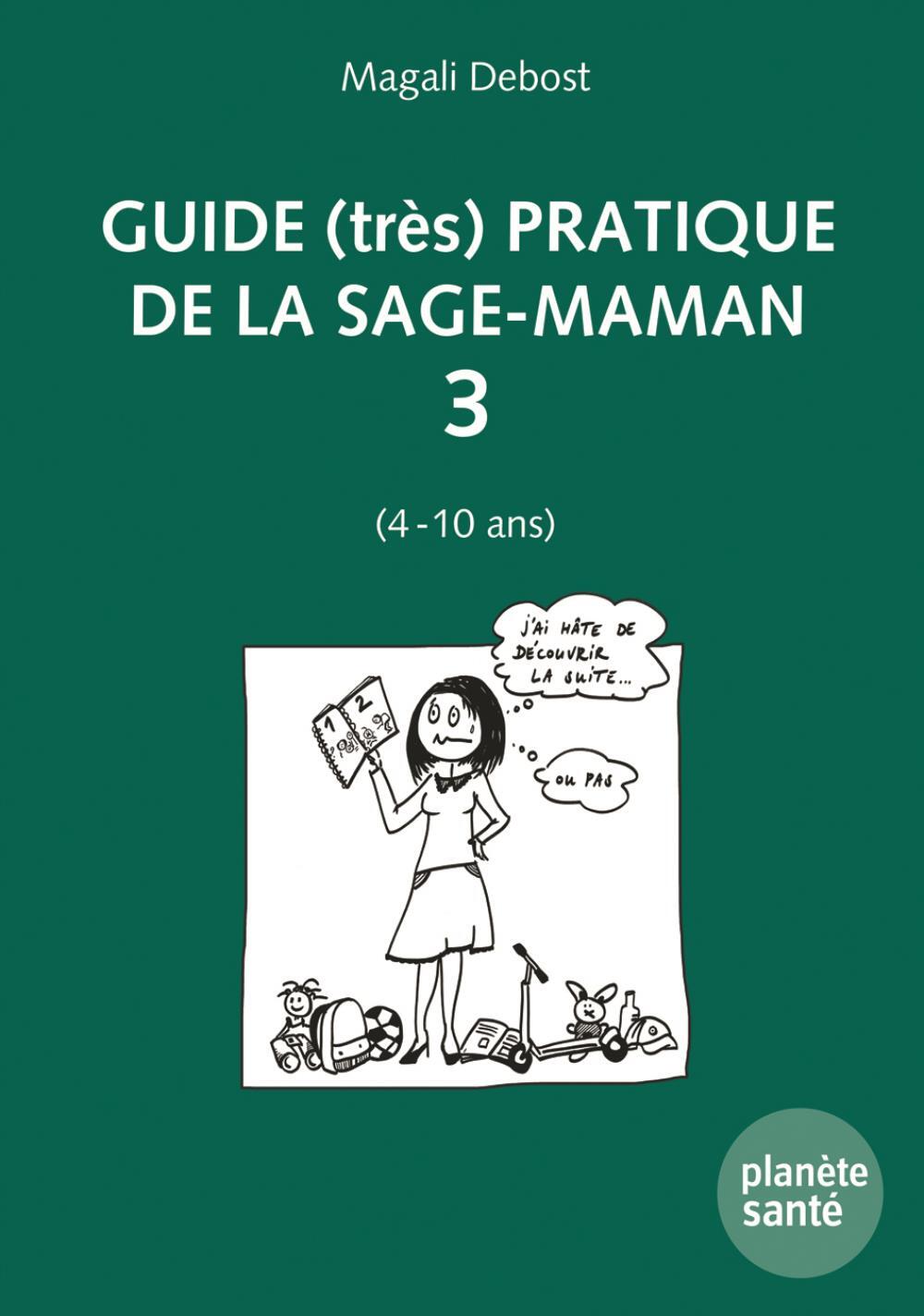GUIDE (TRES) PRATIQUE DE LA SAGE-MAMAN 3 (4 A 10 ANS).