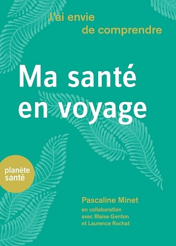 J'AI ENVIE DE COMPRENDRE   MA SANTE EN VOYAGE