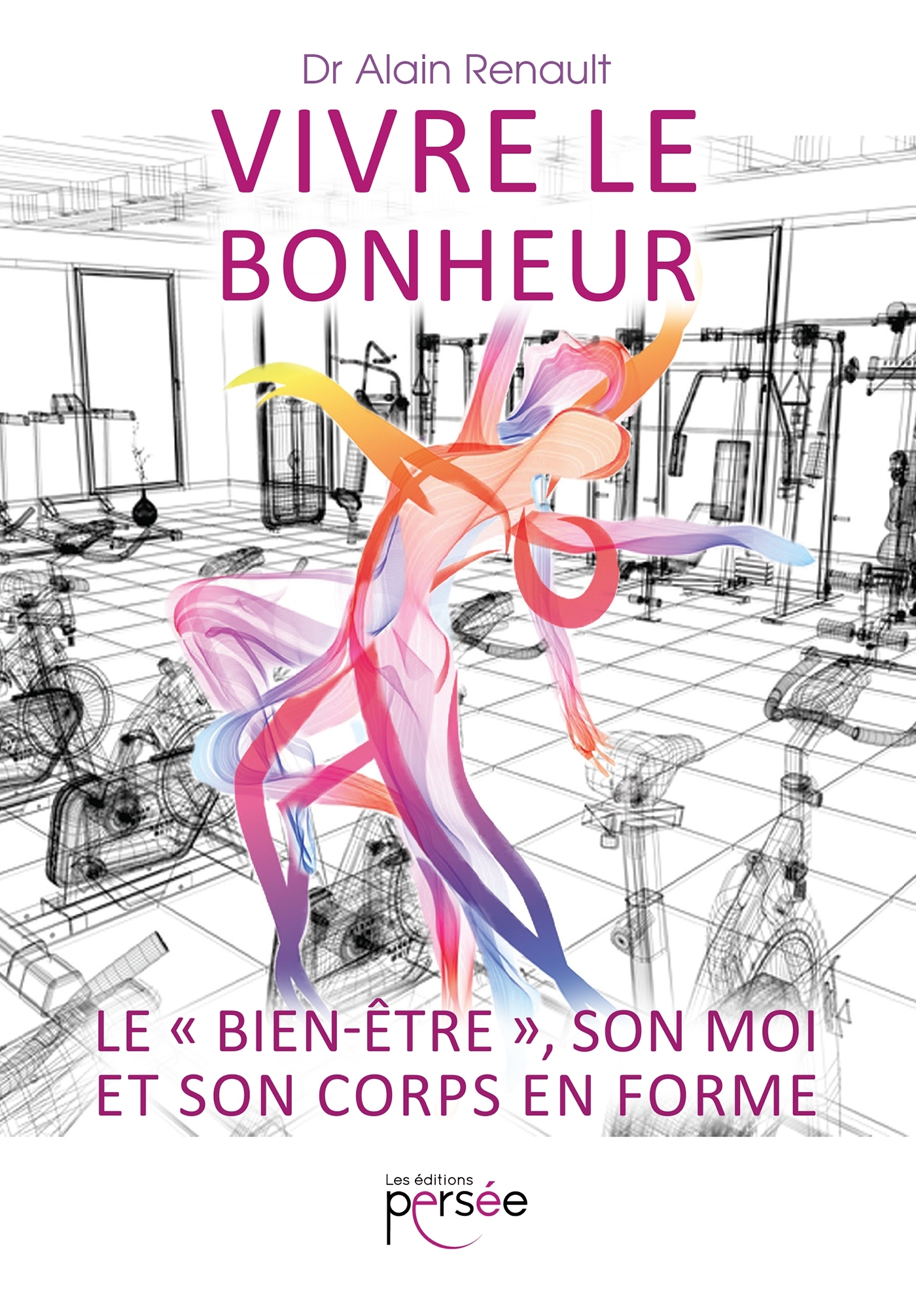 Vivre le bonheur. Le "bien-être", son moi et son corps en forme