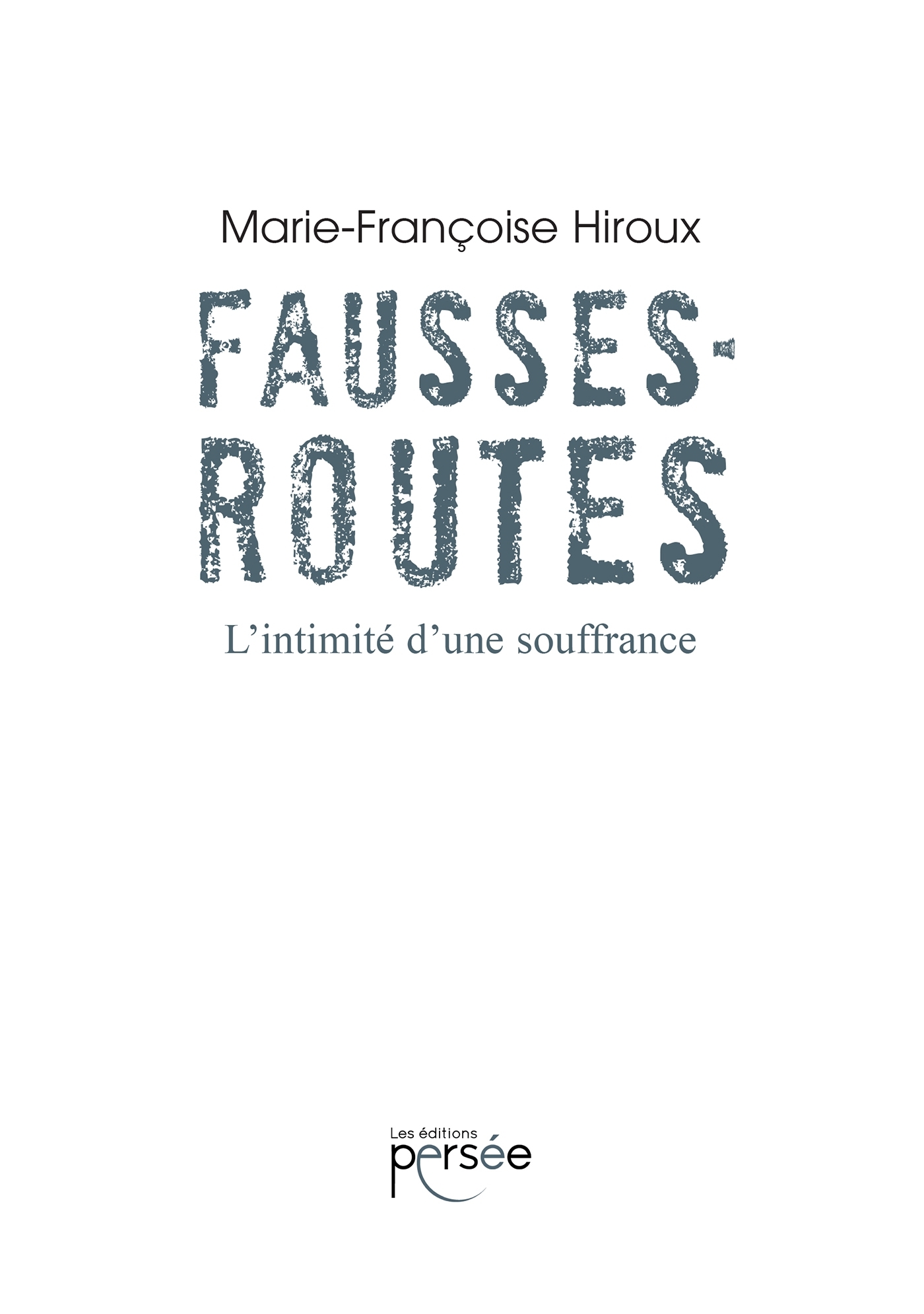Fausses routes - L'intimité d'une souffrance