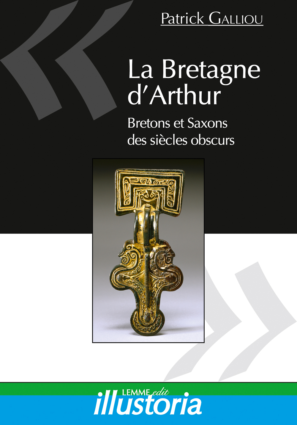La Bretagne d'Arthur - Bretons et Saxons des siècles obscurs