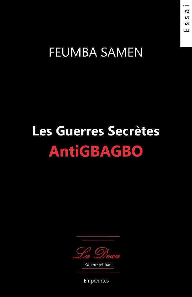 Les guerres secrètes Anti Gbagbo