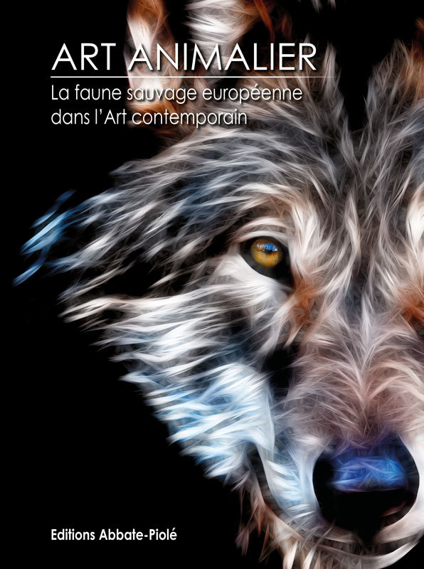 Art Animalier - La faune sauvage européenne dans l'art contemporain - Tome 11