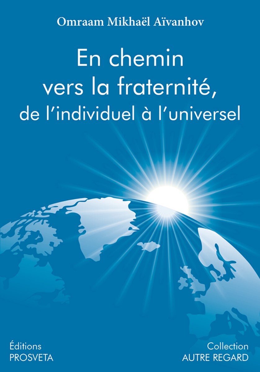 EN CHEMIN VERS LA FRATERNITE, DE L'INDIVIDUEL A L'UNIVERSEL