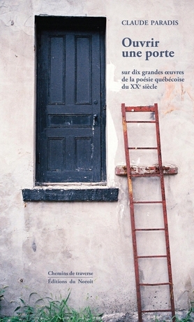 OUVRIR UNE PORTE SUR DIX GRANDES OEUVRES DE LA POESIE QUEBECOISE