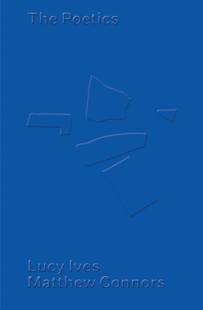 Matthew Connors & Lucy Ives The Poetics /anglais