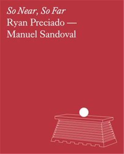 Ryan Preciado & Manuel Sandoval: So Near, So Far /anglais
