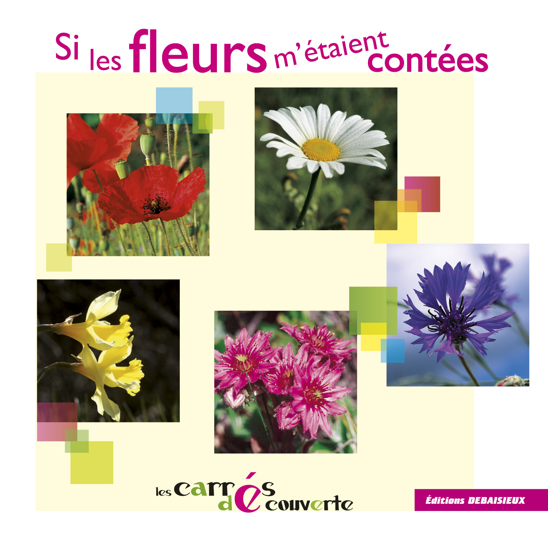 Si les fleurs m'étaient contées - collection Les Carrés découvertes