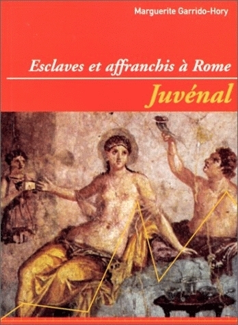 Juvénal - esclaves et affranchis à Rome