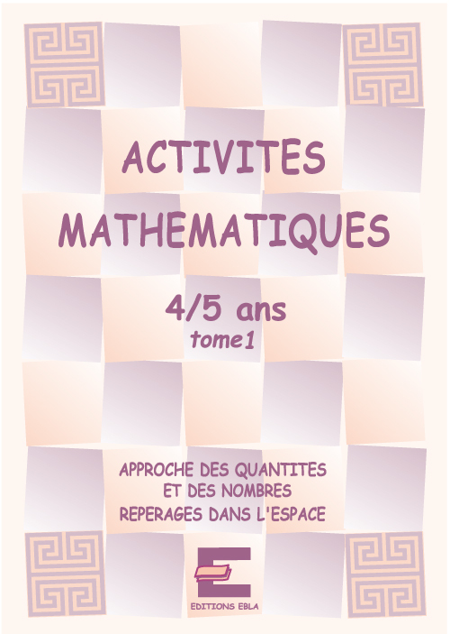 Activités mathématiques pour les 4/5 ans tome 1