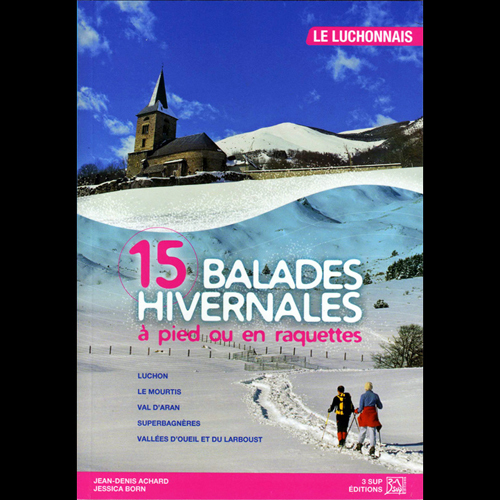 15 BALADES HIVERNALES A PIED OU EN RAQUETTES - LE LUCHONNAIS