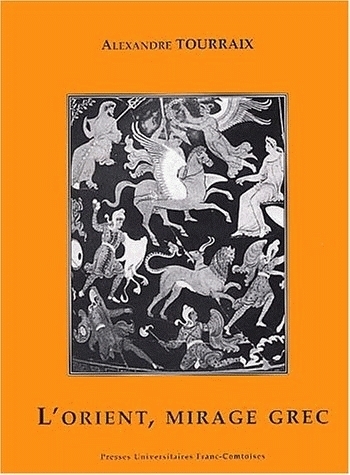 Le mirage grec - l'Orient du mythe et de l'épopée