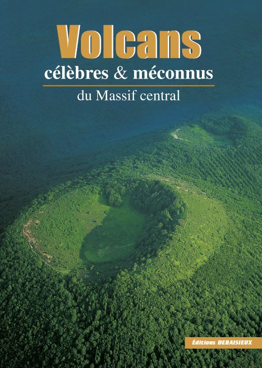 VOLCANS CELEBRES ET MECONNUS DU MASSIF CENTRAL