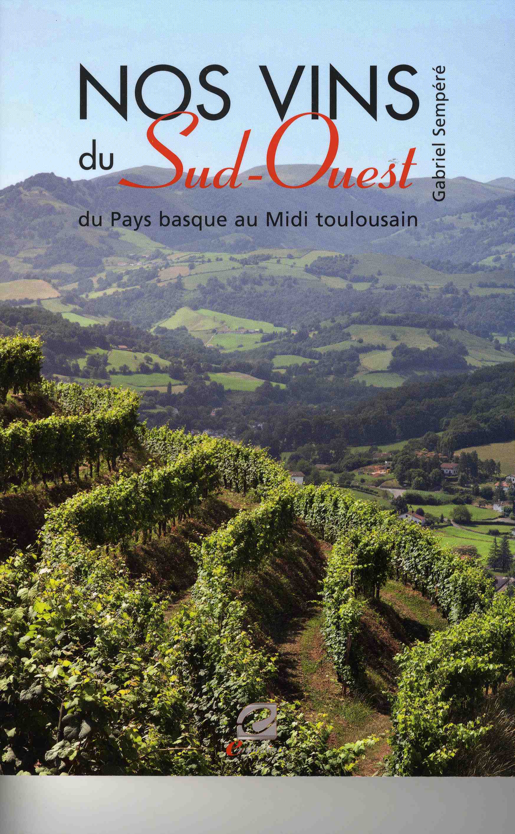Nos vins du Sud-Ouest - du Pays basque au Midi toulousain
