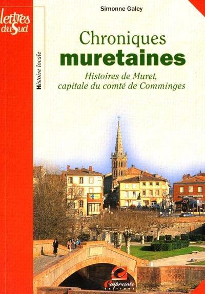 Chroniques muretaines - histoires de Muret, capitale du comté de Comminges