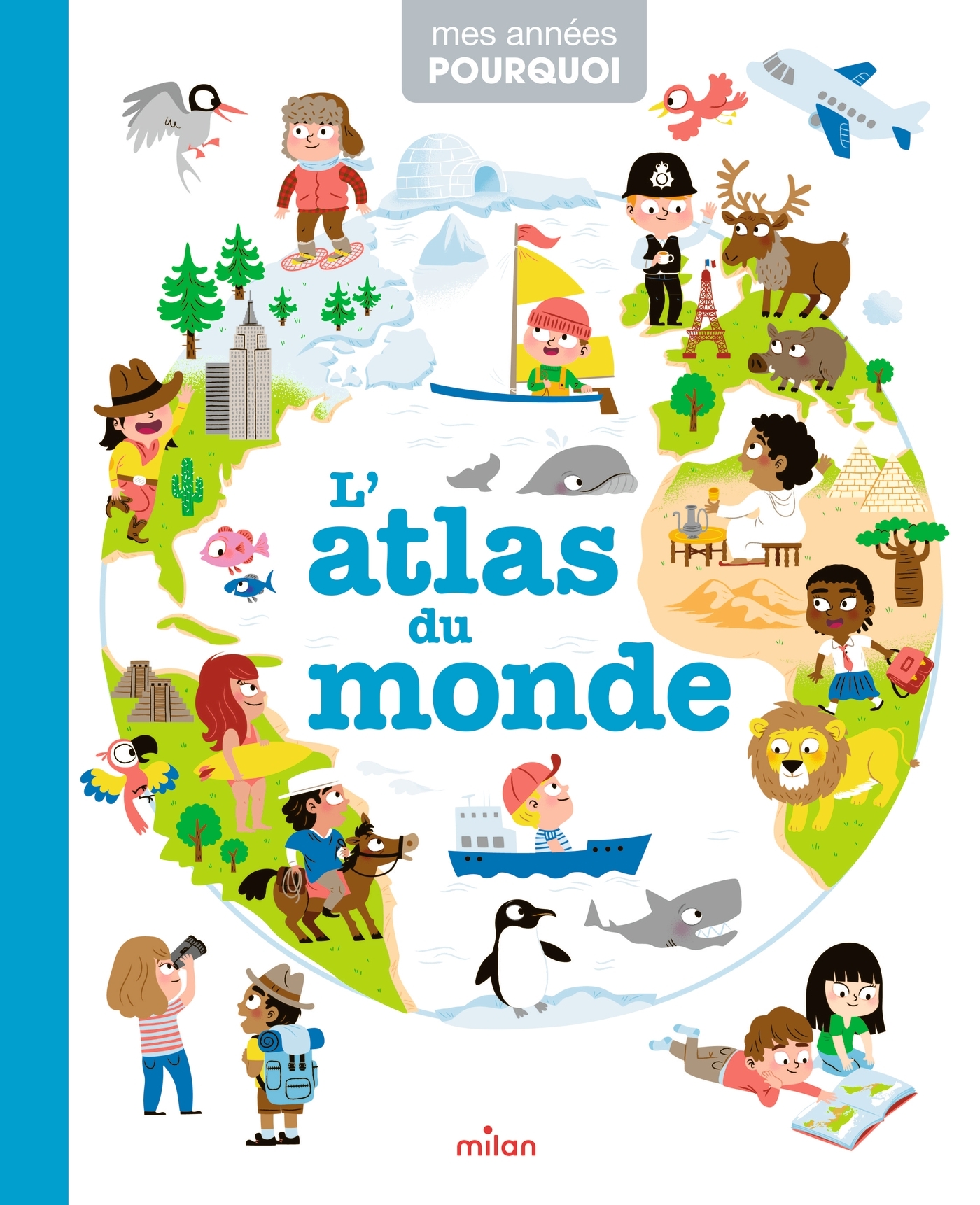 MES ANNÉES POURQUOI - L'Atlas du monde - Dès 4 ans