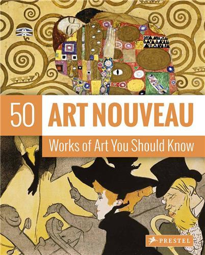 Art Nouveau: 50 Works of Art You Should Know /anglais
