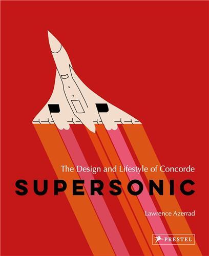 Supersonic The Design and Lifestyle of Concorde (Revised Edition) /anglais