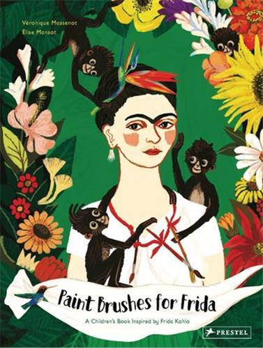 Paint Brushes For Frida: A Children's Book Inspired By Frida Kahlo /anglais