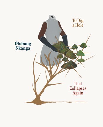 Otobong Nkanga To Dig A Hole That Collapses Again /anglais