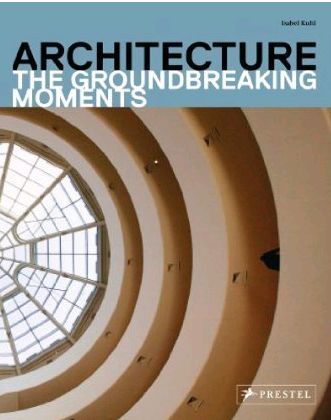 Architecture the groundbreaking moments in architecture /anglais