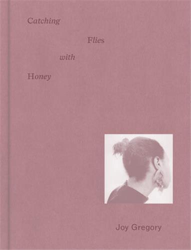 Joy Gregory Catching Flies With Honey /anglais