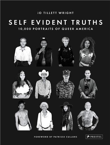 Self Evident Truths 10,000 Portraits of Queer America /anglais