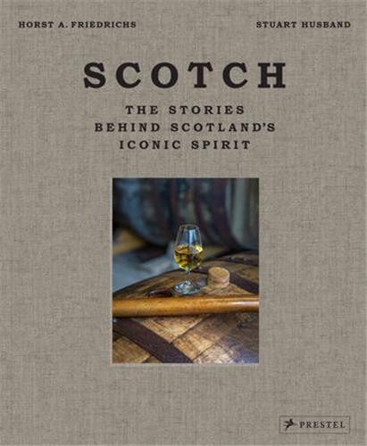 Scotch The Stories Behind Scotland's Iconic Spirit /anglais
