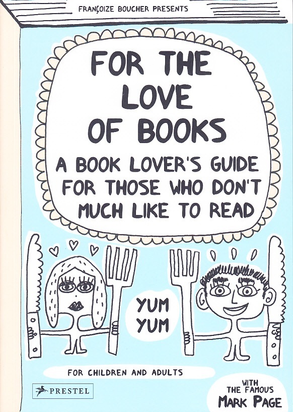 For the Love of Books: A Book Lover's Guide for Those Who Don't Much Like to Read /anglais