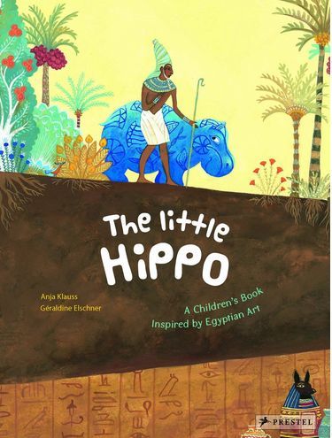 The Little Hippo A Children's Book Inspired by Egyptian Art /anglais