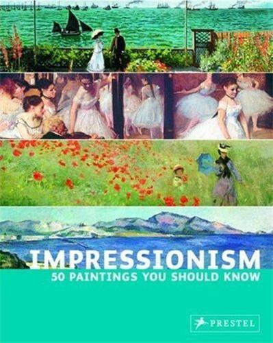 Impressionism 50 Paintings You Should Know /anglais