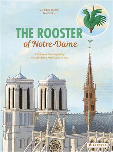 The Rooster Of Notre-Dame : A Children's Book Inspired By The Cathedral Of Notre-Dame In Paris /angl