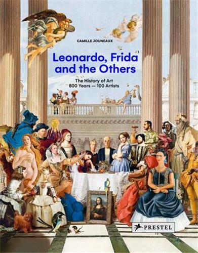 Leonardo, Frida and the Others The History of Art: 800 Years, 100 Artists /anglais