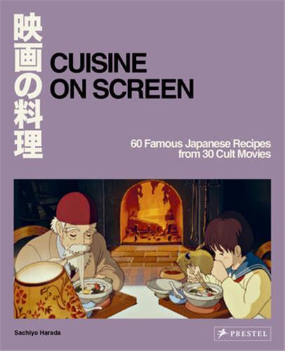 Cuisine On Screen: 60 Famous Japanese Recipes From 30 Cult Movies /anglais