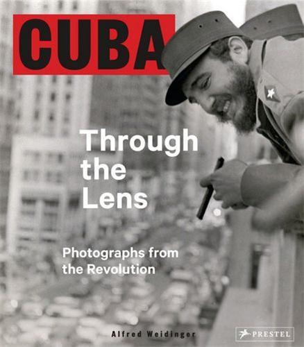 Cuba through the Lens Photographs from the Revolution /anglais