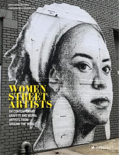 Women Street Artists 24 Contemporary Graffiti and Mural Artists from Around the World /anglais