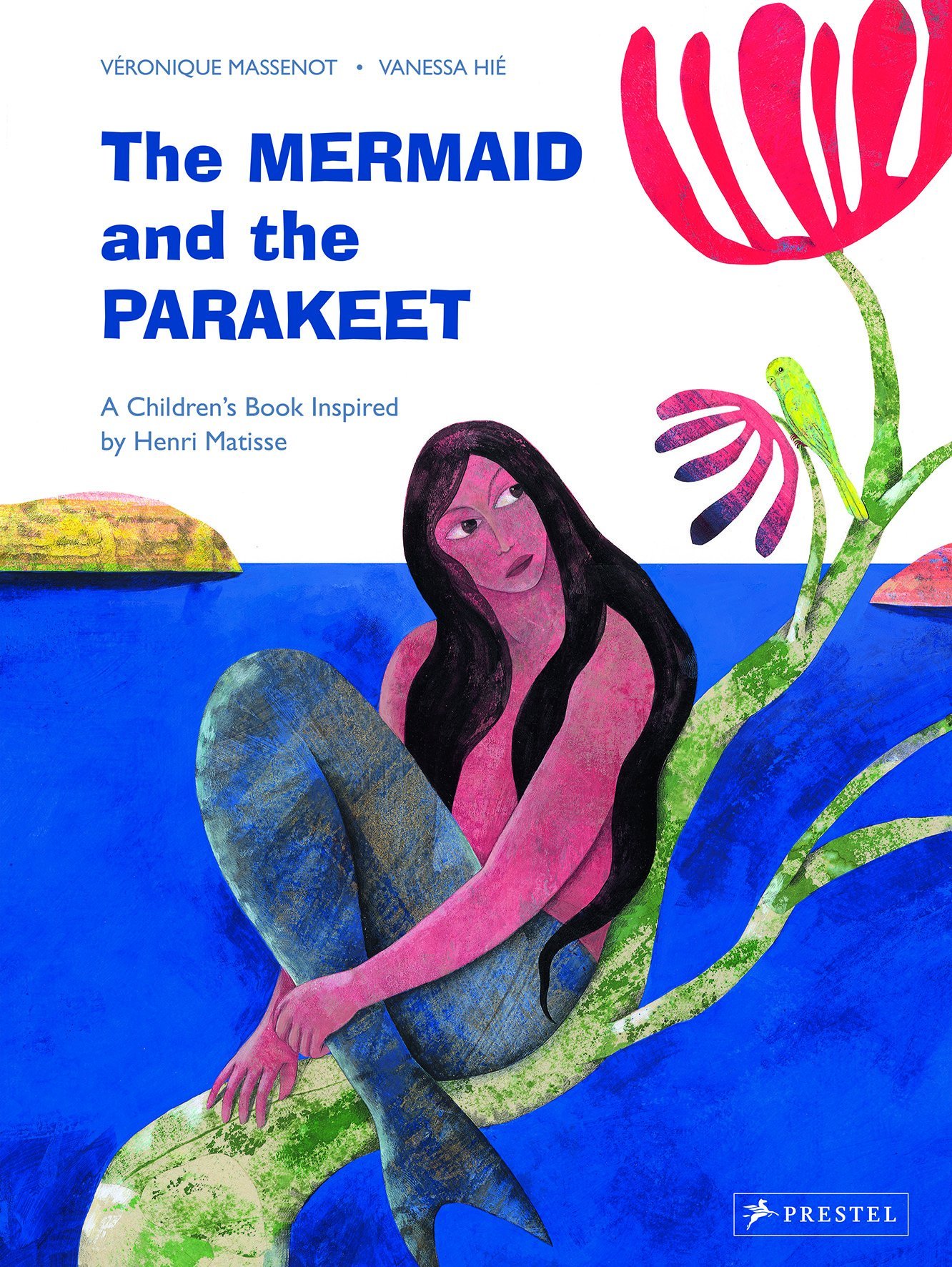The Mermaid and The Parakeet A Children's Book Inspired By Henri Matisse /anglais