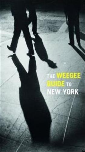 The Weegee Guide To New York /anglais
