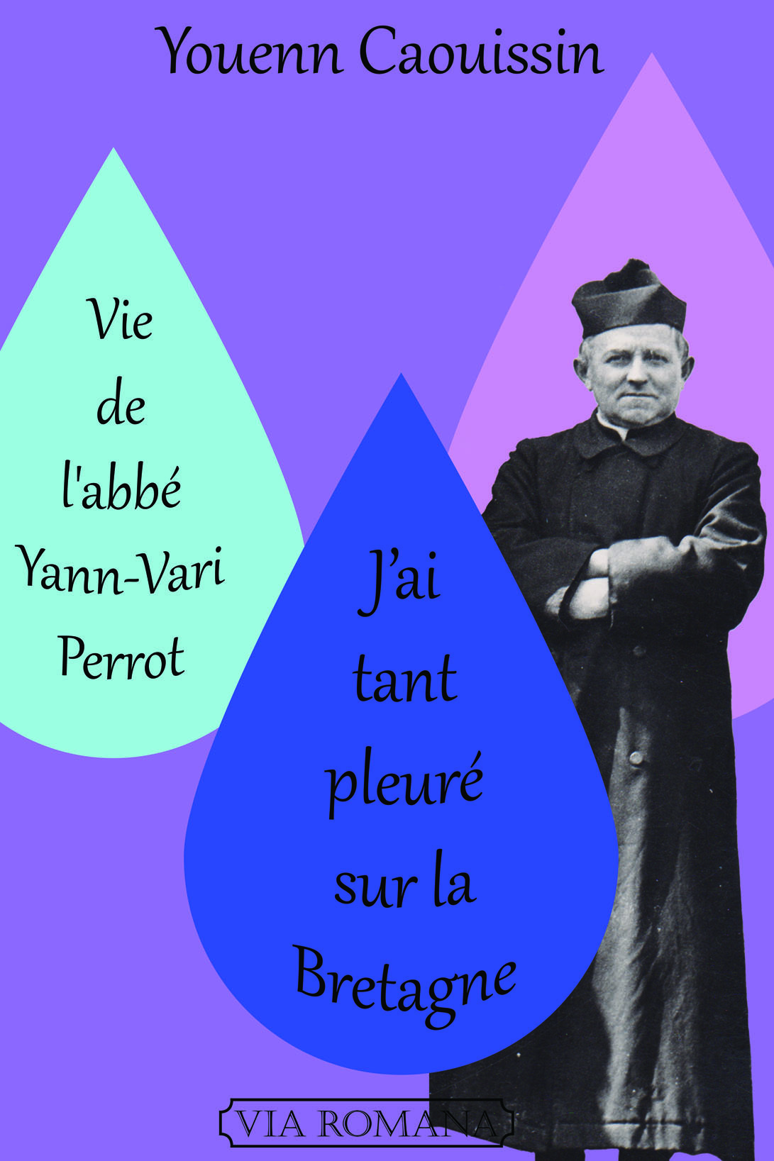 VIE DE L'ABBÉ YANN-VARI PERROT. « J’AI TANT PLEURÉ SUR LA BRETAGNE »