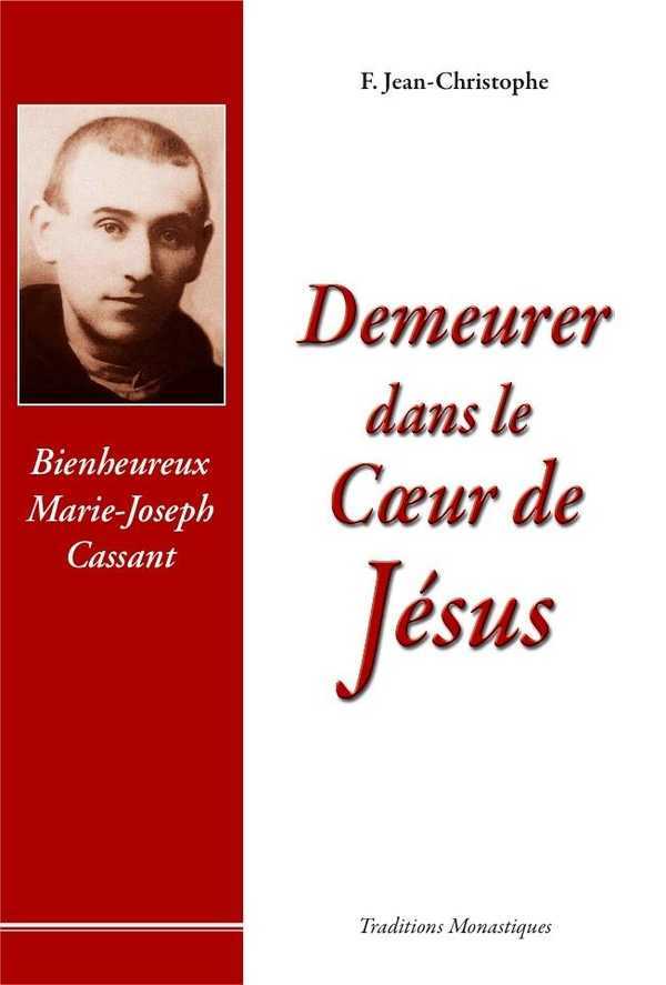 Demeurer dans le coeur de Jésus - Vie du Bx Marie-Joseph Cassant