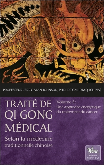 Traité de Qi Gong médical Tome 5 - Une approche énergétique du traitement du cancer