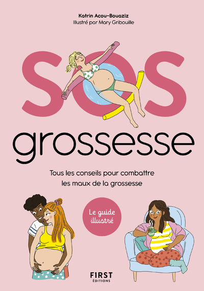 SOS Grossesse - Tous les conseils pour combattre les maux de la grossesse