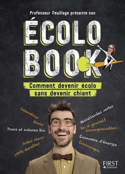 ECOLO BOOK - COMMENT DEVENIR ECOLO SANS DEV ENIR CHIANT - PROFESSEUR FEUILLAGE