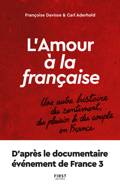 L'amour à la française - Une autre histoire du sentiment, du plaisir et du couple en France