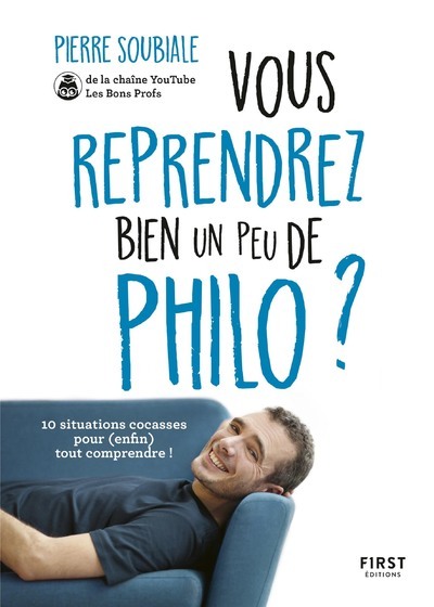 Vous reprendrez bien un peu de philo ? - 10 situations cocasses pour (enfin) tout comprendre !