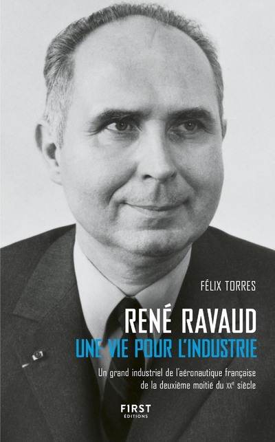 René Ravaud - Une vie pour l'industrie - Un grand industriel de l'aéronautique française de la deuxi