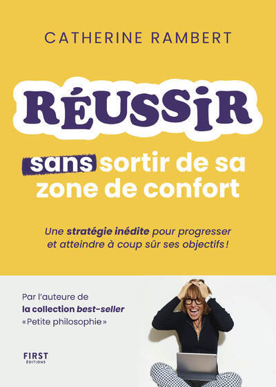 Réussir sans sortir de sa zone de confort - Une stratégie inédite pour progresser et atteindre à coup sûr ses objectifs !