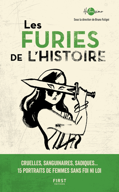 Les Furies de l'Histoire - Cruelles, sanguinaires, sadiques... 15 portraits de femmes sans foi ni lo