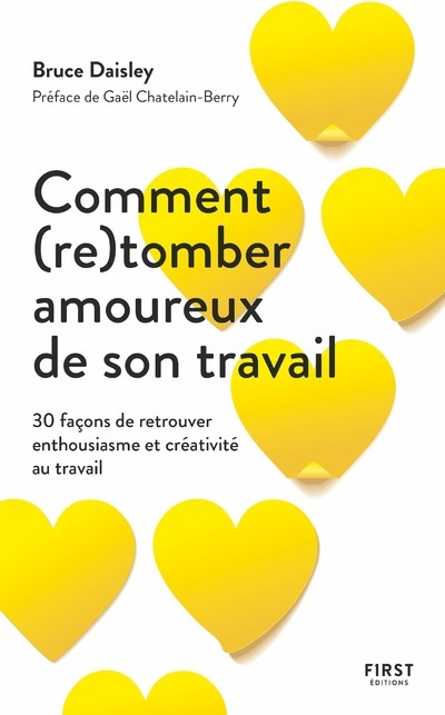 Comment (re)tomber amoureux de son travail - 30 façons de retrouver enthousiasme et créativité au tr
