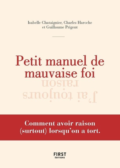 Petit manuel de la mauvaise foi - Comment avoir raison (surtout) lorsqu'on a tort